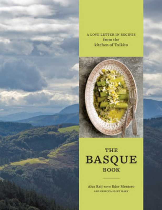 The Basque Book： A Love Letter in Recipes from the Kitchen of Txikito（Alexandra Raij， Eder Montero， Rebecca Flint Marx）（Potter TenSpeed Harmony 2016）