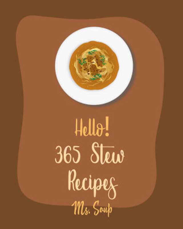 Hello! 365 Stew Recipes（Ms Soup）（Ms. Soup 2020）