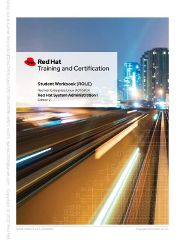 Red Hat Enterprise Linux 9.0 (RH124) - Red Hat System Administration I（Ashish Lingayat， Bernardo Gargallo， Ed Parenti， Jacob Pelchat， Mike Kelly， Morgan Weetman， Patrick Gomez， Philip Sweany， Artur Glogowski， and Julian Cable）（RedHat 2022）