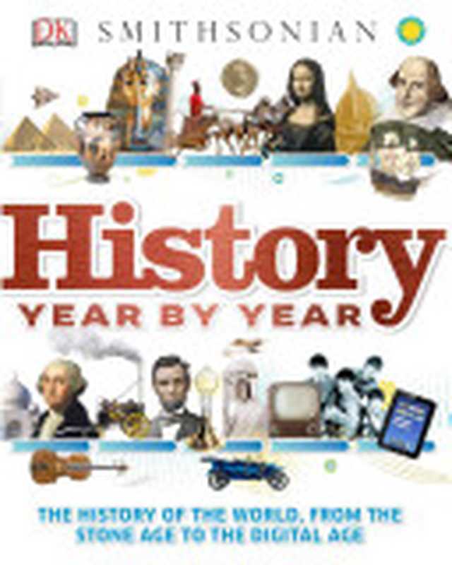 History Year by Year（Peter Chrisp， Joe Fullman， Susan Kennedy）（Dk Pub 2013）