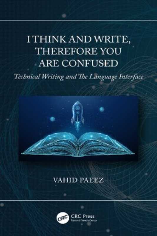 I Think and Write， Therefore You Are Confused： Technical Writing and The Language Interface（Vahid Paeez）（CRC Press 2021）