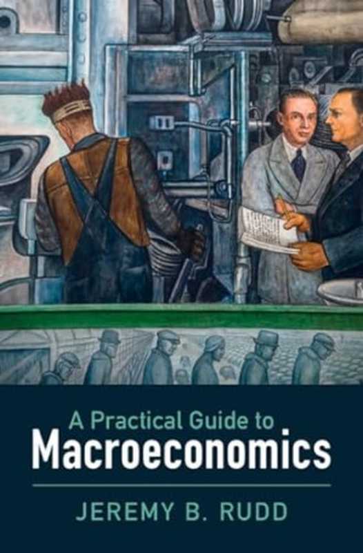 A Practical Guide to Macroeconomics（Jeremy B. Rudd）（Cambridge University Press 2024）