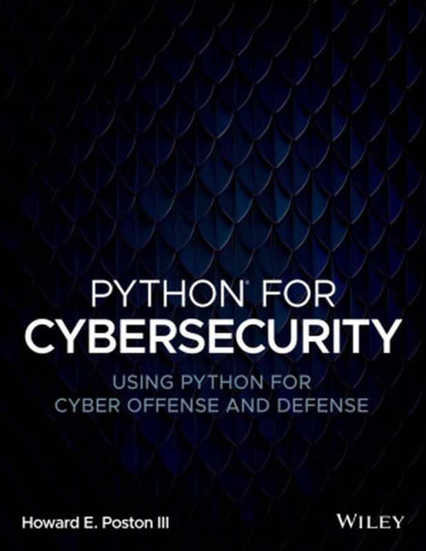 Python for Cybersecurity： Using Python for Cyber Offense and Defense（Howard E. Poston， III）（Wiley 2022）