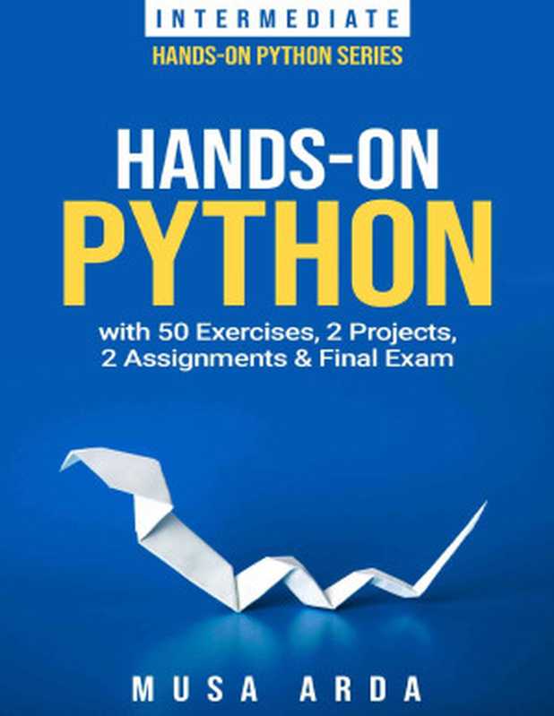 Hands-On Python with 50 Exercises， 2 Projects， 2 Assignments & Final Exam： INTERMEDIATE（Musa Arda）（Kindle Edition 2021）