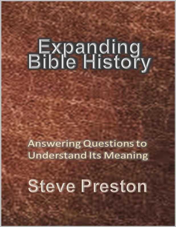 Expanding Bible History： Answering Questions to Understand Its Meaning（Steve Preston [Preston， Steve]）（2020）