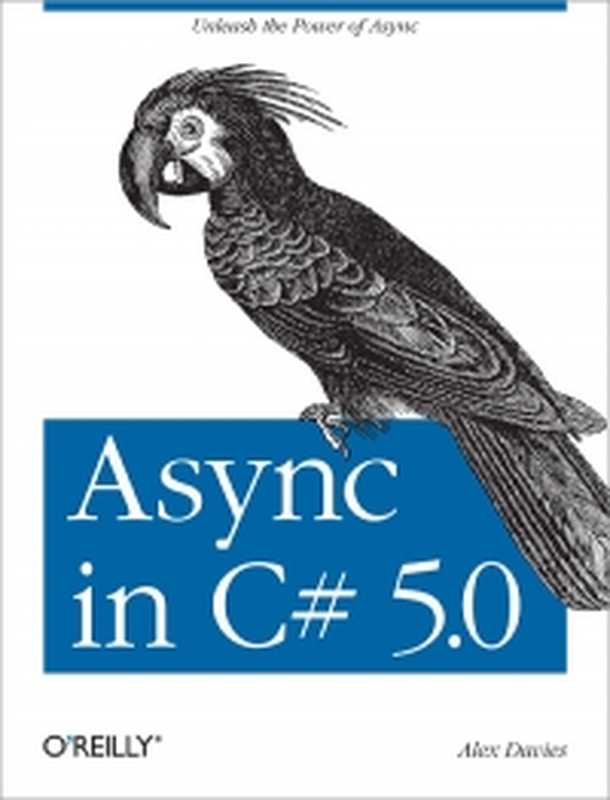 Async in C# 5.0： Unleash the Power of Async（Alex Davies）（O