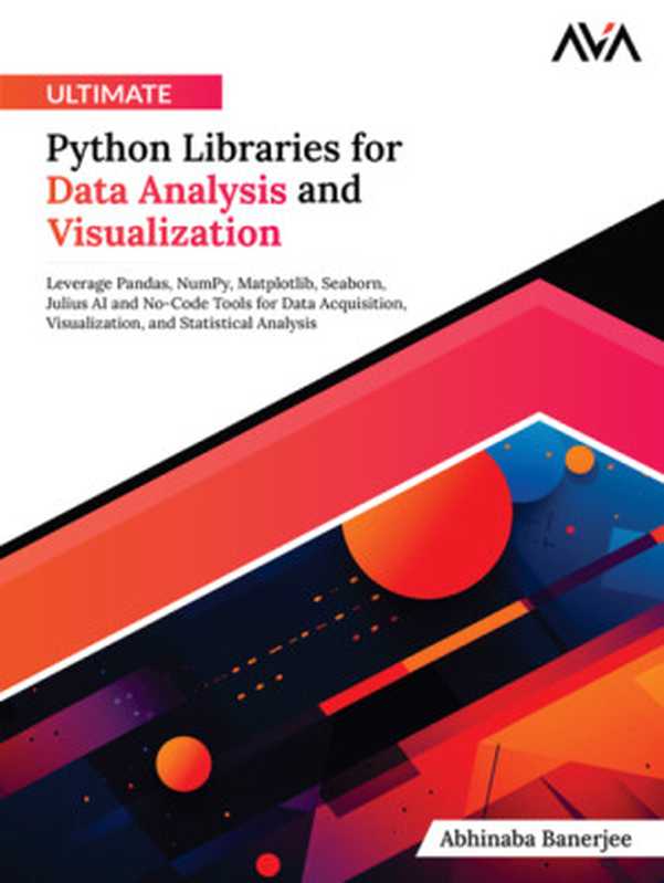 Ultimate Python Libraries for Data Analysis and Visualization（Abhinaba Banerjee）（Orange Education Pvt Ltd 2024）