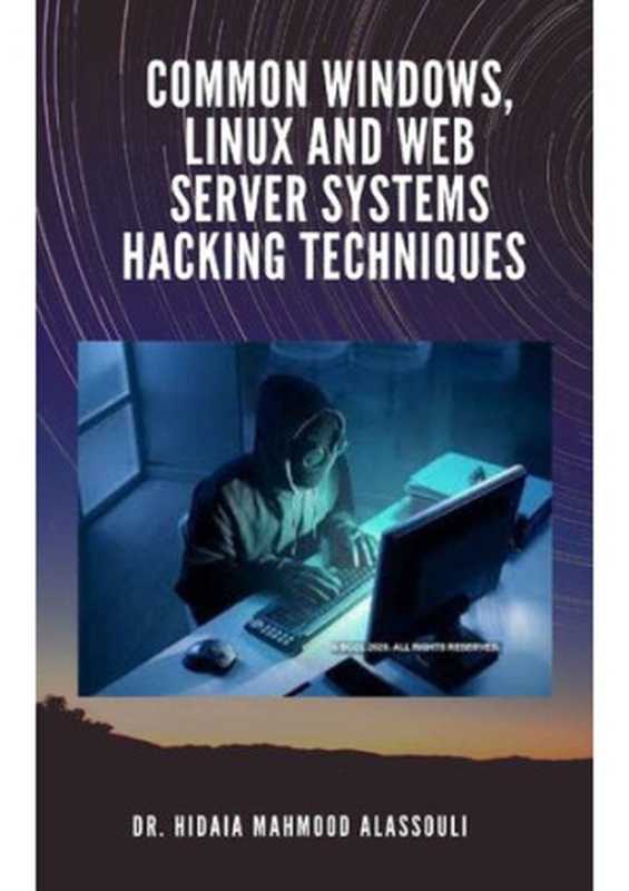 Common Windows， Linux and Web Server Systems Hacking Techniques（Alassouli， Dr. Hidaia Mahmood [Alassouli， Dr. Hidaia Mahmood]）（2021）