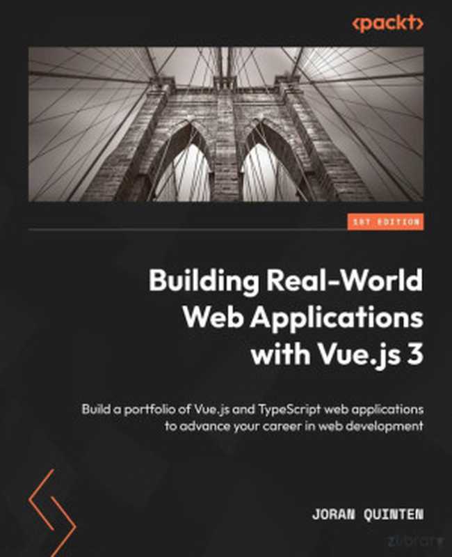 Building Real-World Web Applications with Vue.js 3： Build a portfolio of Vue.js and TypeScript web applications to advance your career in web development（J Q）（P 2023）