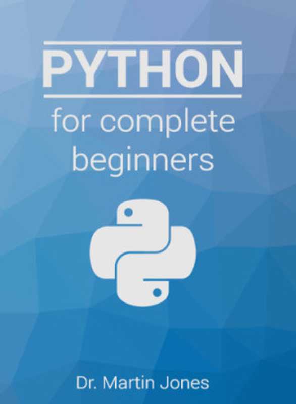 Python for complete beginners： A friendly guide to coding， no experience required（Jones， Martin）（CreateSpace Independent Publishing Platform 2015）