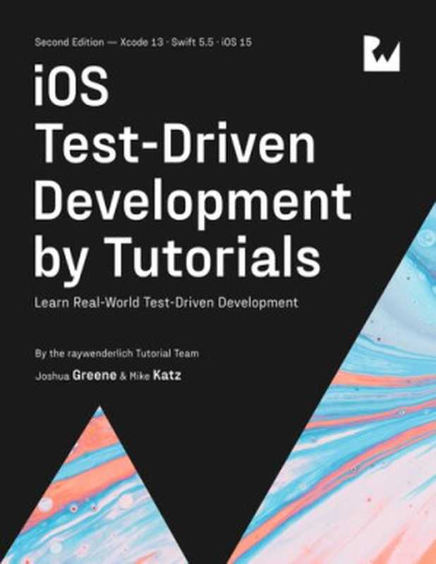 iOS Test-Driven Development by Tutorials（By Joshua Greene; By Michael Katz; By Joshua Greene & Michael Katz）（Ray Wenderlich 2022）