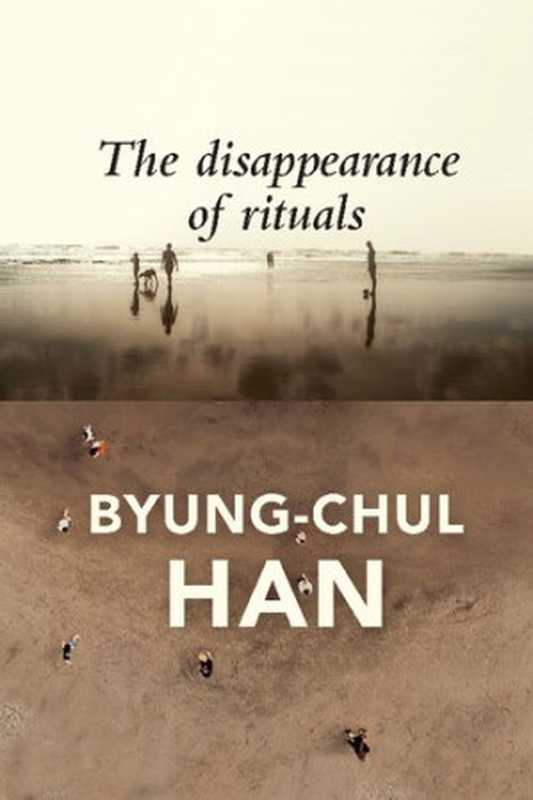 The Disappearance of Rituals： A Topology of the Present（Byung-Chul Han）（Polity 2020）