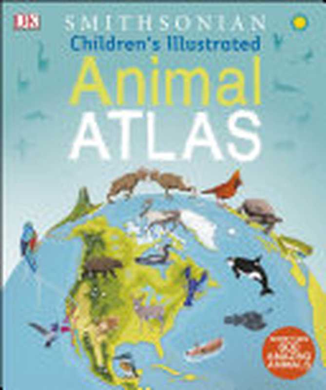 Smithsonian Children’s Illustrated Animal Atlas（DK）（Penguin 2017）