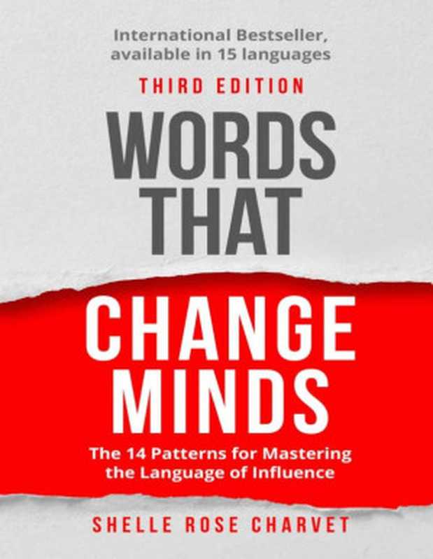 Words That Change Minds  The 14 Patterns for Mastering the Language of Influence（Shelle Rose Charvet）（Institute for Influence 2019）