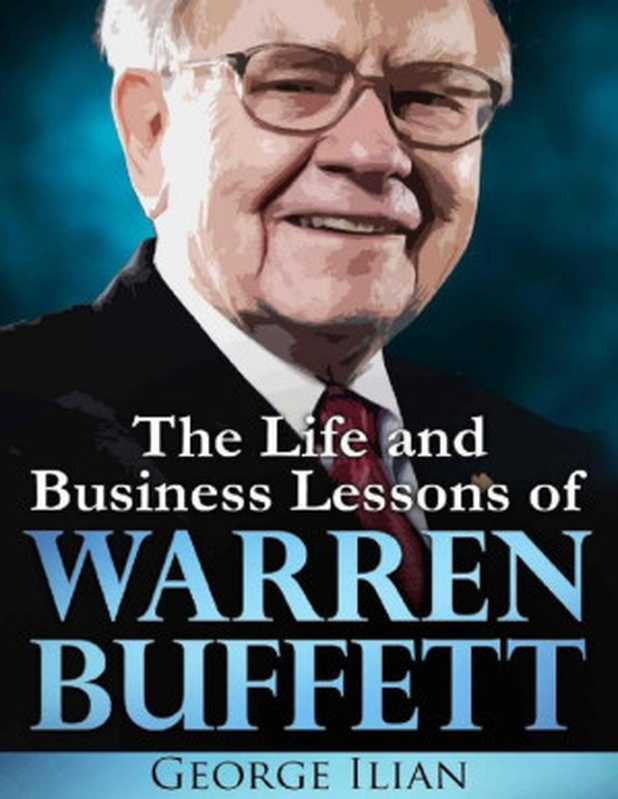 Warren Buffett  The Life and Business Lessons of Warren Buffett（George Ilian）（2015）