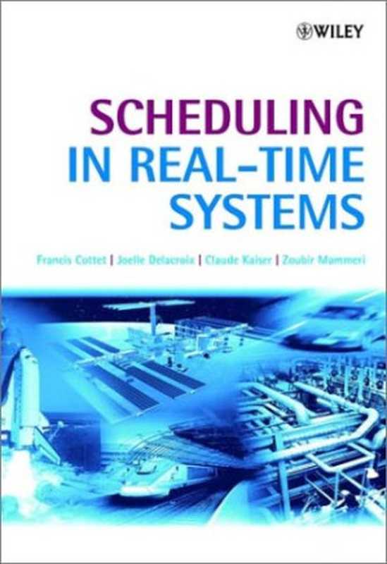 Scheduling in Real-Time Systems（Francis Cottet， Joëlle Delacroix， Claude Kaiser， Zoubir Mammeri）（J. Wiley 2002）