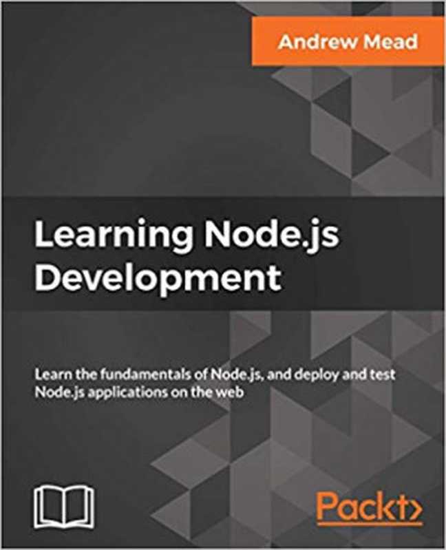 Learning Node.js Development： Learn the fundamentals of Node.js， and deploy and test Node.js applications on the web（Andrew Mead）（Packt Publishing Limited 2018）