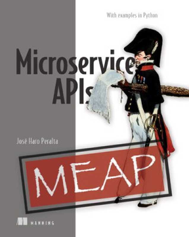 Microservice APIs [MEAP v10]（José Haro Peralta）（Manning Publications 2022）