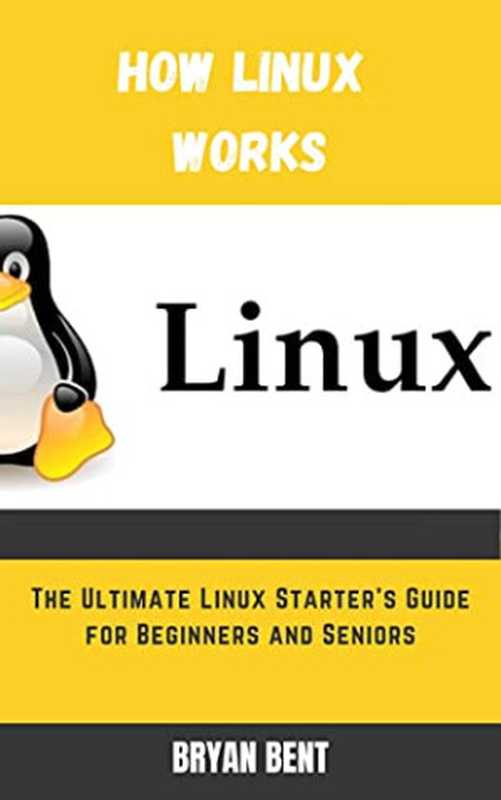 How Linux Works： The Ultimate Linux Starter’s Guide for Beginners and Seniors（Bryan Bent）（2021）