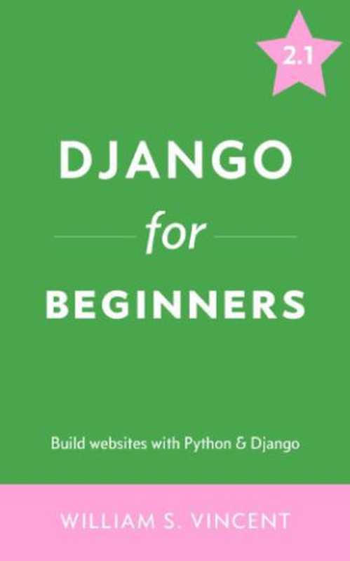 Django for Beginners： Build Websites with Python and Django 2.1（William S. Vincent）（William S. Vincent 2018）