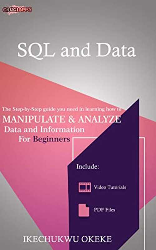 SQL and Data： The Step-By-Step Guide You Need in Learning How to Manipulate and Analyze Data and Information for Beginners（Ikechukwu Okeke [Okeke， Ikechukwu]）（#PrB.rating#0.0 2021）