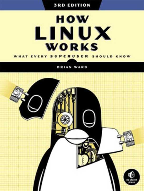 How Linux Works， 3rd Edition： What Every Superuser Should Know（Brian Ward）（No Starch Press 2021）