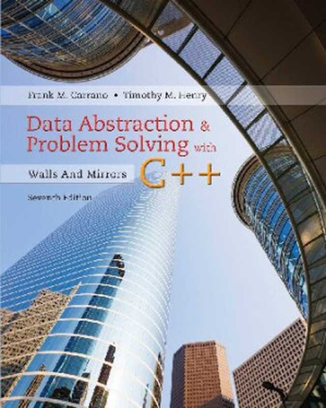 Data Abstraction & Problem Solving with C++： Walls and Mirrors (6th Edition)（Carrano， Frank， Henry， Timothy）（Pearson 2013）