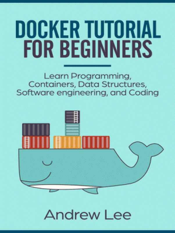 Docker Tutorial for Beginners Learn Programming Containers Data Structures Software Engineering and Coding（Unknown）（2019）