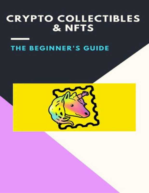 A Guide to Crypto Collectibles and Non-fungible Tokens NFTS： (crypto， cryptocurrency， polkadot， trading， bitcoin， staking， earn money online， invest， ethereum， blockchain， defi， oracle， chainlink)（Juan Jimenez [Jimenez， Juan]）（2021）