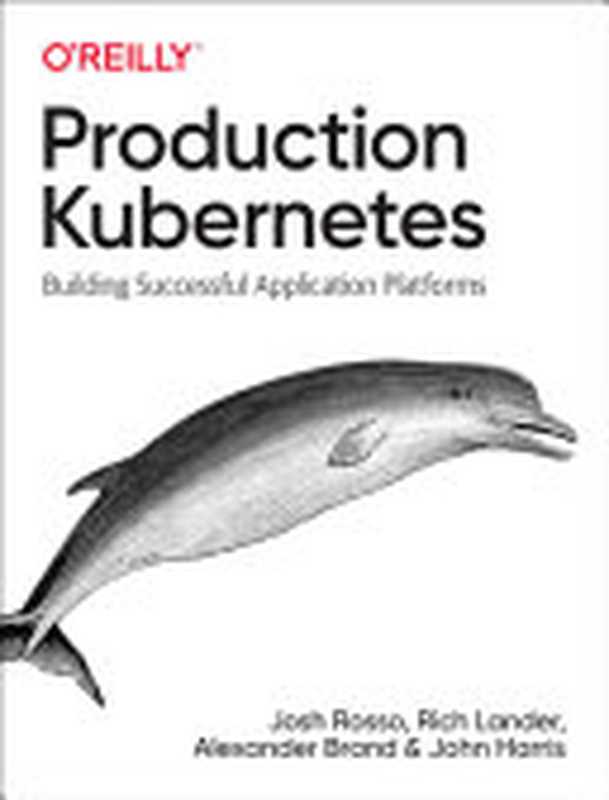 Production Kubernetes（Josh Rosso， Rich Lander， Alex Brand， John Harris）（O