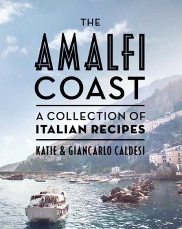 The Amalfi Coast： A Collection of Italian Recipes（Katie Caldesi， Giancarlo Caldesi）（Hardie Grant Publishing 2022）