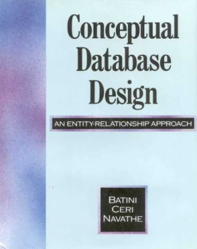 Conceptual Database Design： An Entity-Relationship Approach（Carol Batini， Stefano Ceri， Shamkant B. Navathe）（Addison-Wesley 1991）