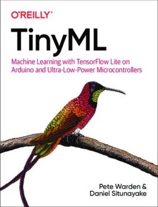 TinyML： Machine Learning with TensorFlow Lite on Arduino and Ultra-Low-Power Microcontrollers（Pete Warden， Daniel Situnayake）（O