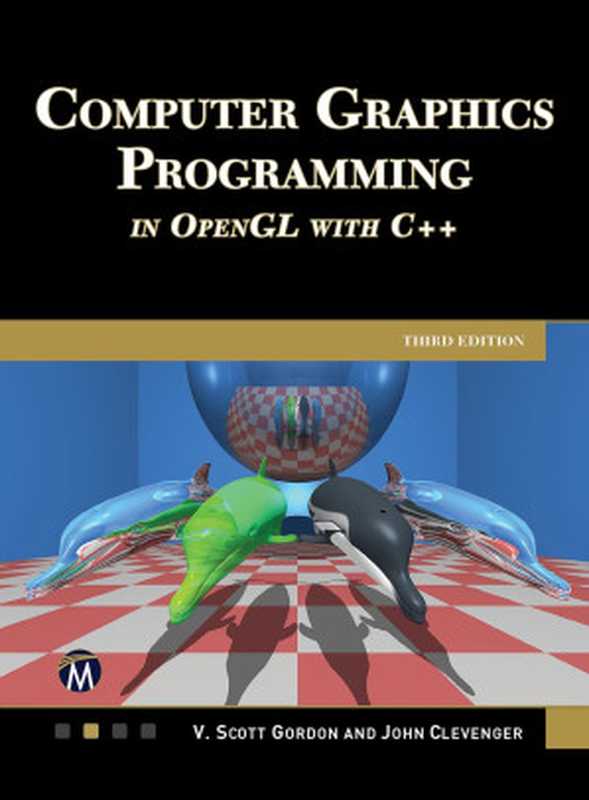 Computer Graphics Programming in OpenGL Using C++， Third Edition（Gordon PhD， V. Scott， Clevenger PhD， John L.）（Mercury Learning and Information 2024）