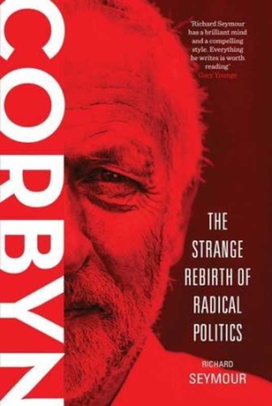 Corbyn： The Strange Rebirth of Radical Politics（Richard Seymour）（Verso 2016）