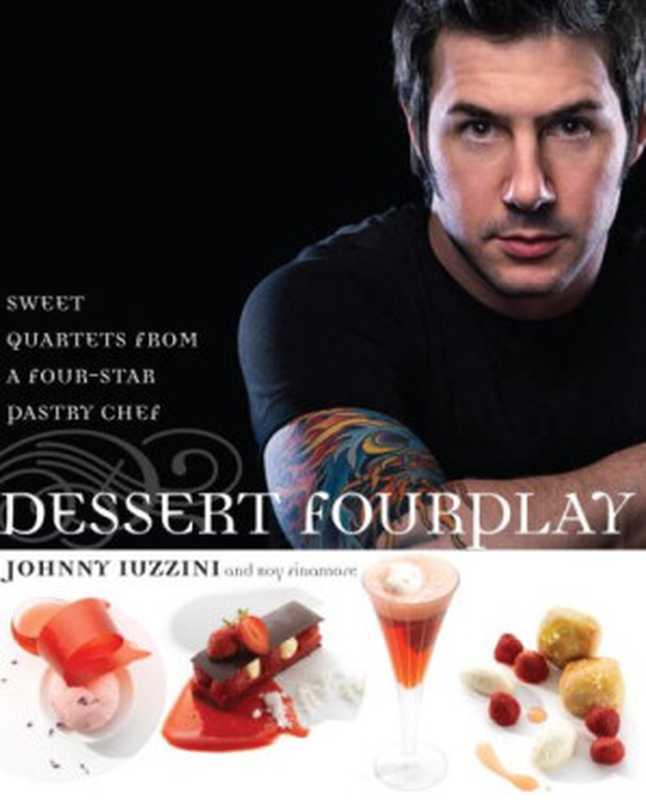 Dessert FourPlay ： Sweet Quartets from a Four-Star Pastry Chef（Johnny Iuzzini; Roy Finamore）（Clarkson Potter 2008）