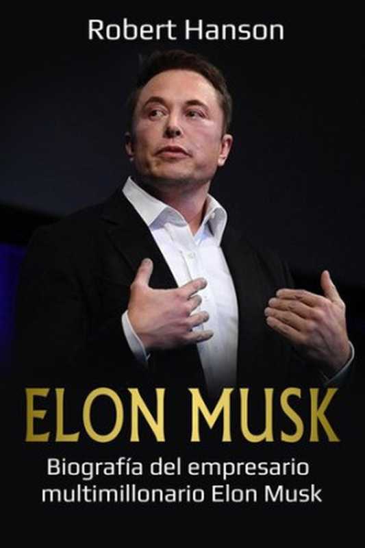 Elon Musk  Biografía del empresario multimillonario Elon Musk（Robert Hanson）（Ingram Publishing 2023）