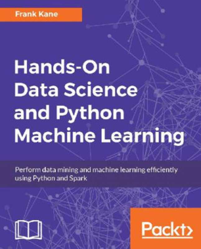 Hands-On Data Science and Python Machine Learning（Frank Kane [Frank Kane]）（Packt Publishing 2017）