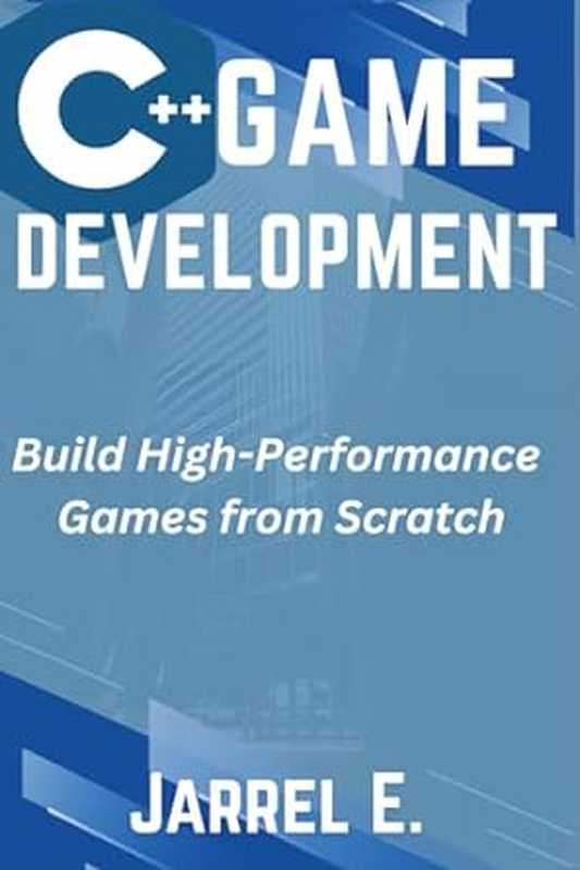 C++ Game Development： Build High-Performance Games from Scratch（Jarrel E.）（2024）