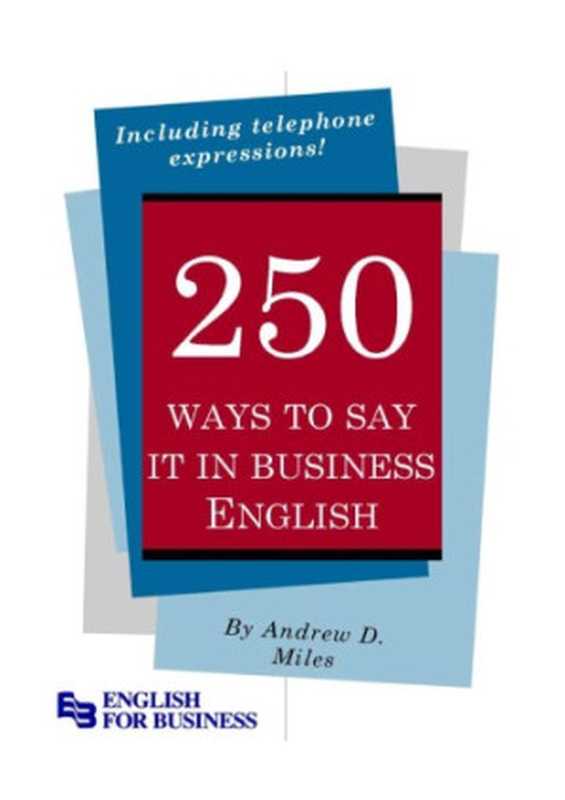 250 Ways to Say It in Business English（Andrew D. Miles）（English for Business 2010）