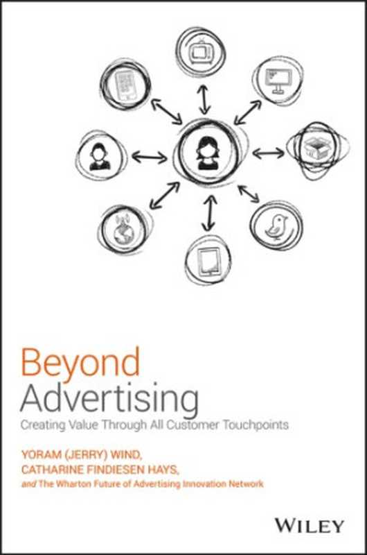 Beyond advertising： creating value through all customer touchpoints（John Wiley;Sons.;Wharton Future of Advertising Program.;Hays， Catharine;Wind， Yoram）（Wiley 2016）