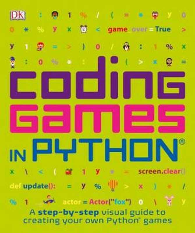 Coding Games in Python（Carol Vorderman， Craig Steele， Claire Quigley， Daniel McCafferty， Martin Goodfellow）（dk 2018）