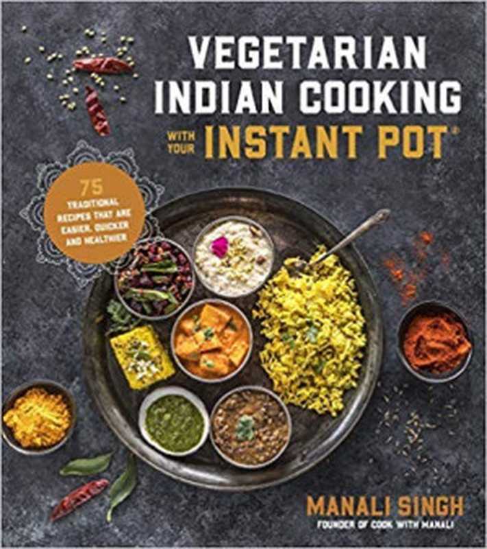 Vegetarian Indian Cooking with Your Instant Pot（Manali Singh）（2018）