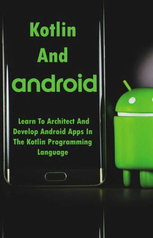 Kotlin And Android： Learn To Architect And Develop Android Apps In The Kotlin Programming Language： Android Development With Kotlin（Murdoch， Reuben）（UNKNOWN 2021）