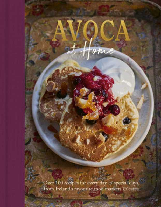 Avoca at Home： Over 100 Recipes for Every Day & Special Days， from Ireland