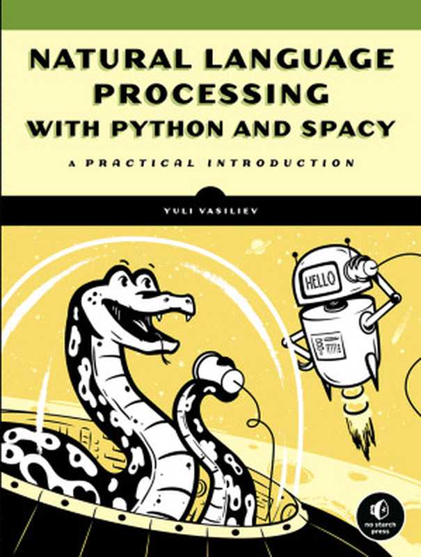 Natural Language Processing with Python and Spacy： A Practical Introduction（Yuli Vasiliev）（No Starch Press， Inc. 2020）