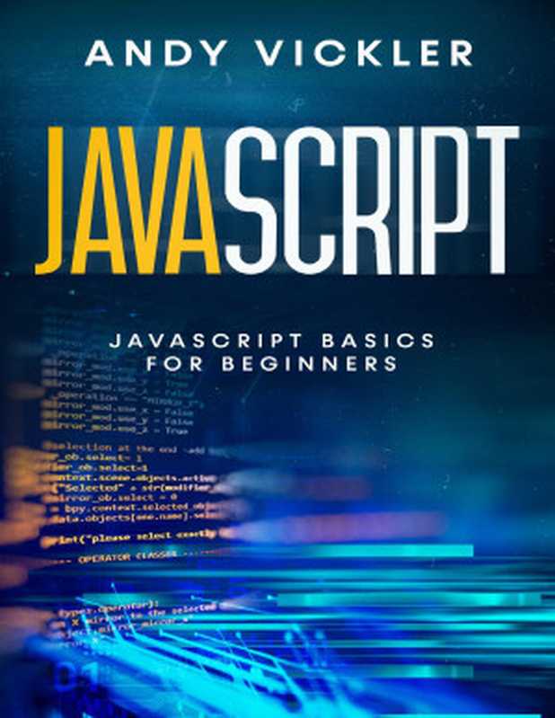 Javascript： Javascript basics for Beginners（Vickler， Andy [Vickler， Andy]）（2021）