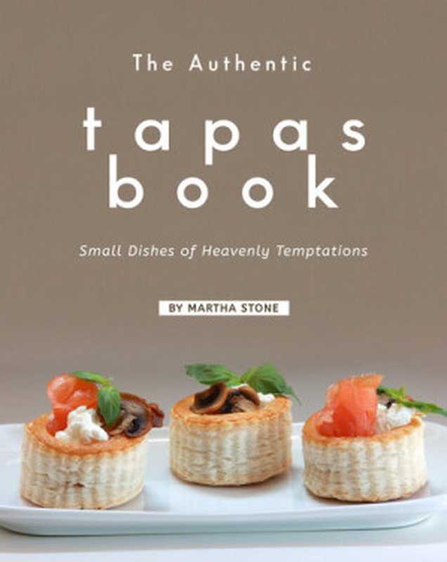 The Authentic Tapas Book： Small Dishes of Heavenly Temptations（Stone， Martha）（2021）