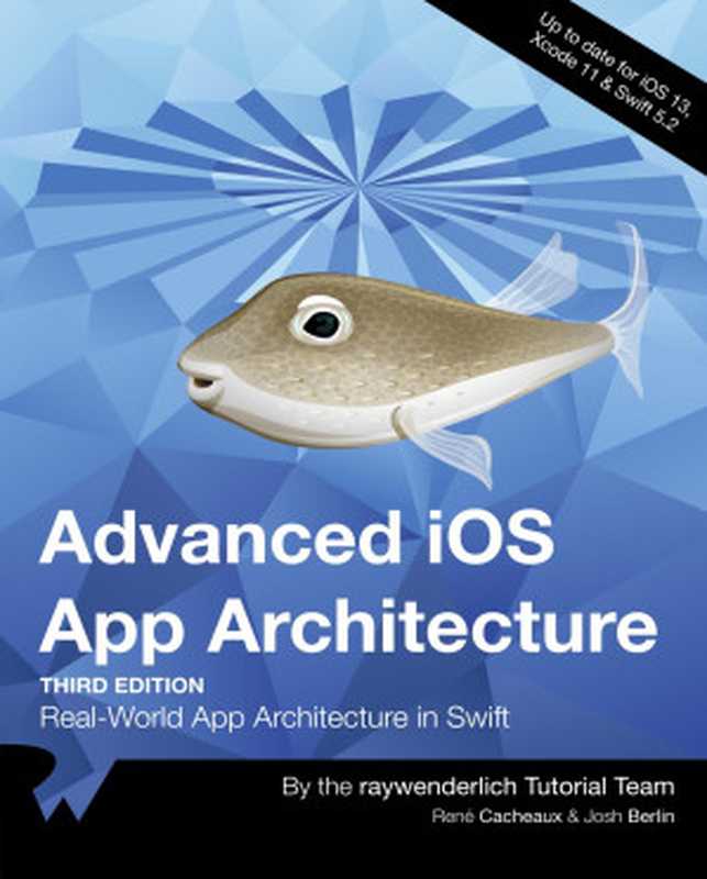 Advanced IOS App Architecture (Third Edition)（Josh Berlin， raywenderlich Tutorial Team， Rene Cacheaux）（Razeware LLC 2020）