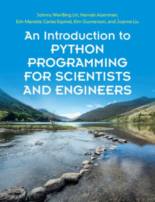 An Introduction to Python Programming for Scientists and Engineers（Johnny Wei-Bing Lin， Hannah Aizenman， Erin Manette Cartas Espinel， Kim Gunnerson， Joanne Liu）（Cambridge University Press 2022）